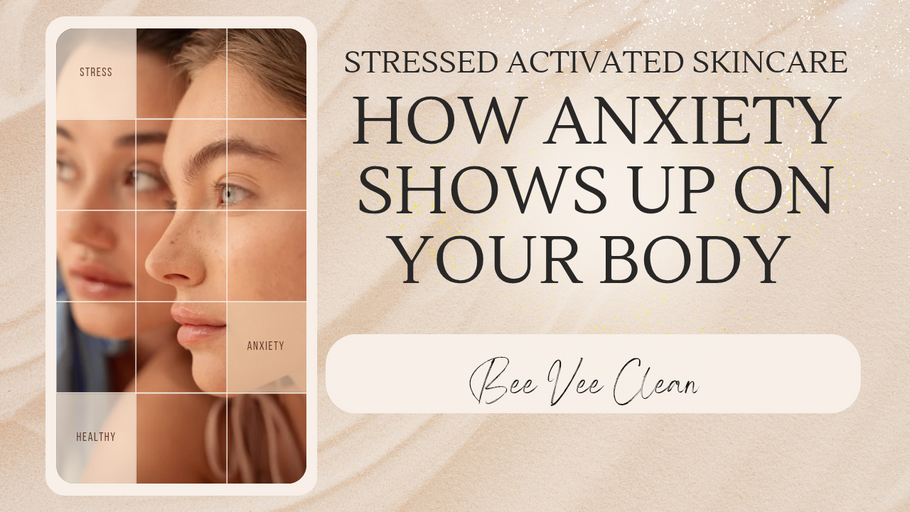 Stress Activated Skincare: How Anxiety Shows Up on Your Body