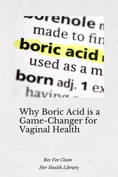 Why Boric Acid is a Game-Changer for Vaginal Health