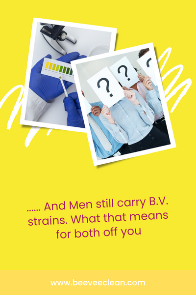 “…And Men Still Carry BV Strains” ....What That Means for You Both