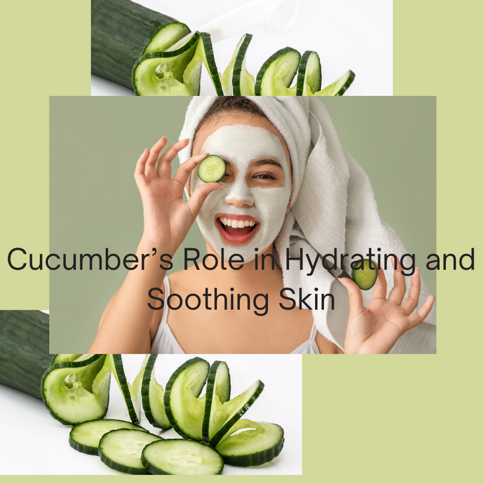 Cucumber’s Role in Hydrating and Soothing Skin
